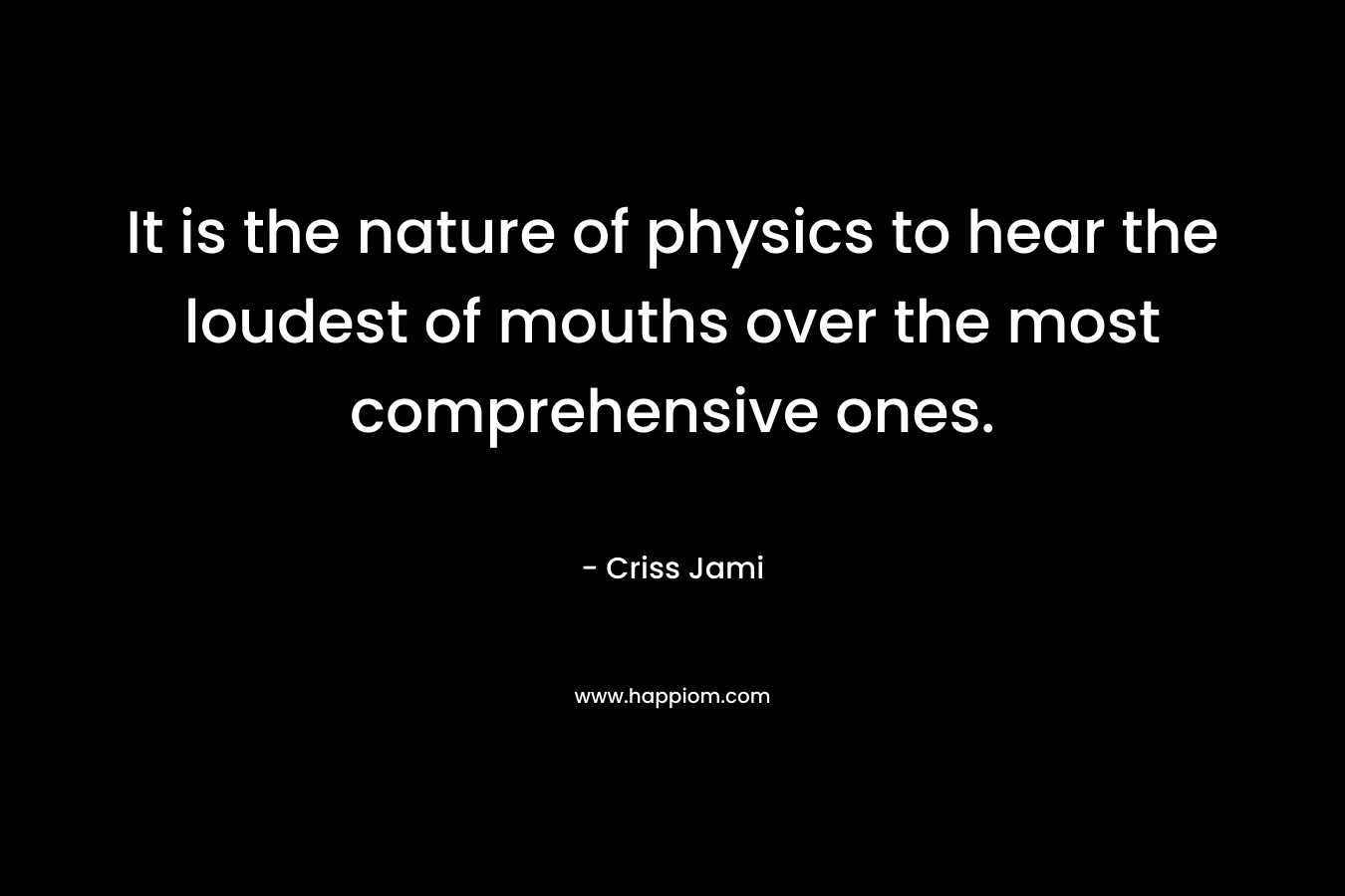 It is the nature of physics to hear the loudest of mouths over the most comprehensive ones.