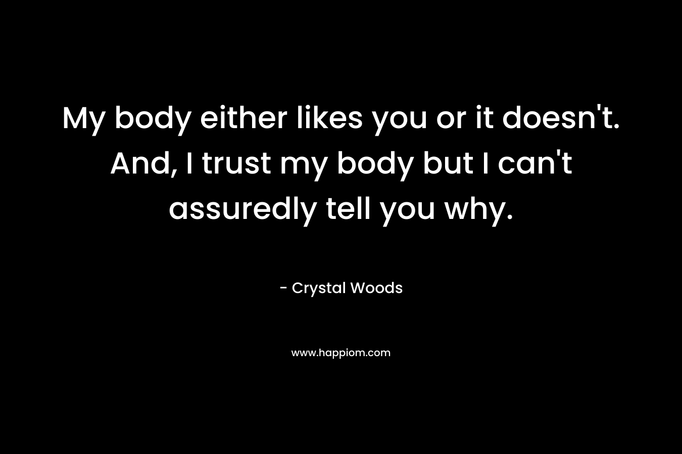 My body either likes you or it doesn't. And, I trust my body but I can't assuredly tell you why.