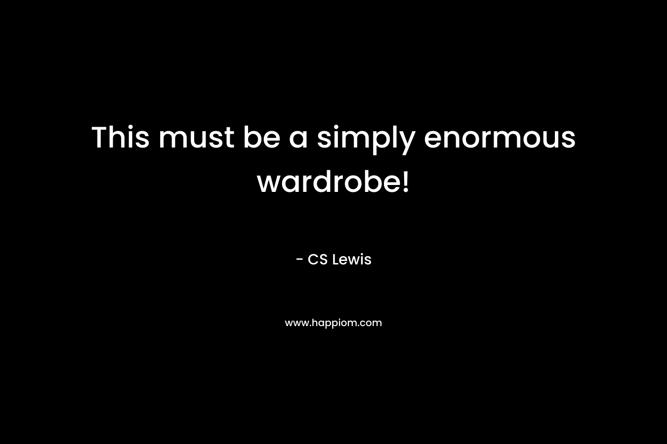 This must be a simply enormous wardrobe!