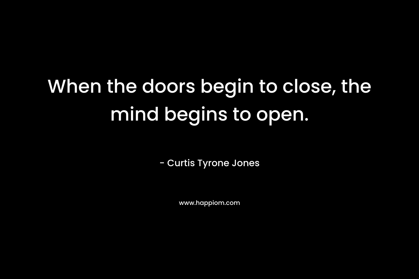 When the doors begin to close, the mind begins to open.