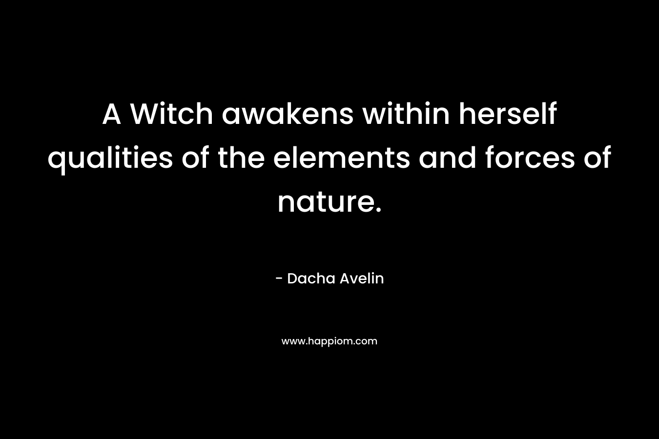 A Witch awakens within herself qualities of the elements and forces of nature.