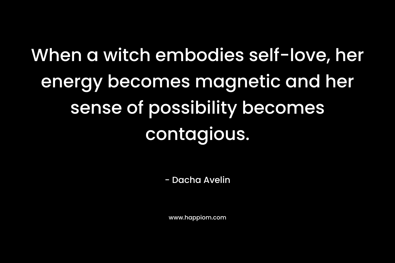 When a witch embodies self-love, her energy becomes magnetic and her sense of possibility becomes contagious.