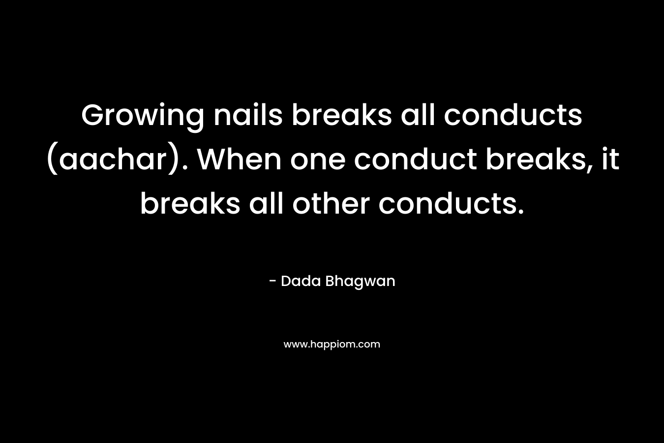 Growing nails breaks all conducts (aachar). When one conduct breaks, it breaks all other conducts.
