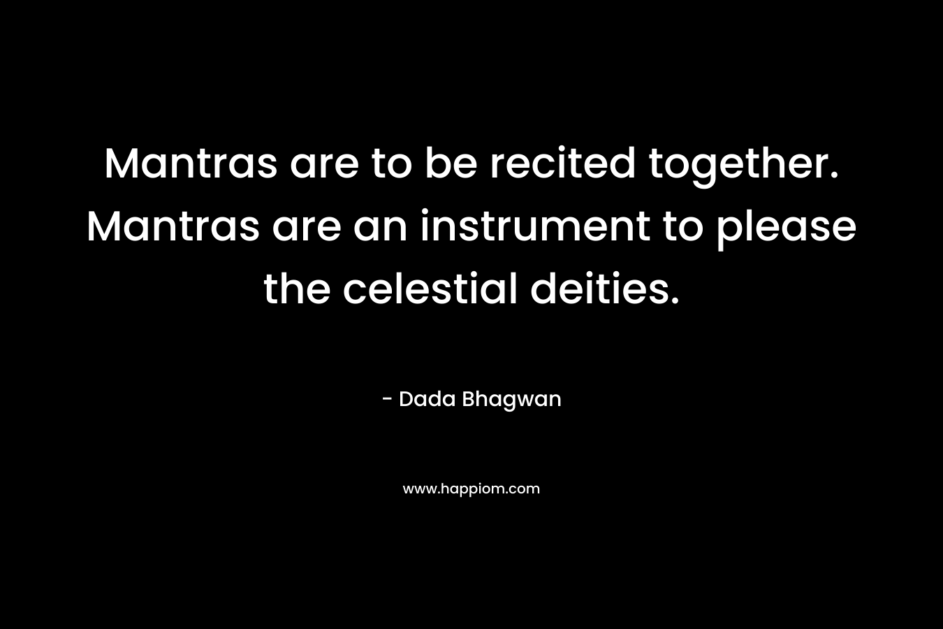 Mantras are to be recited together. Mantras are an instrument to please the celestial deities.