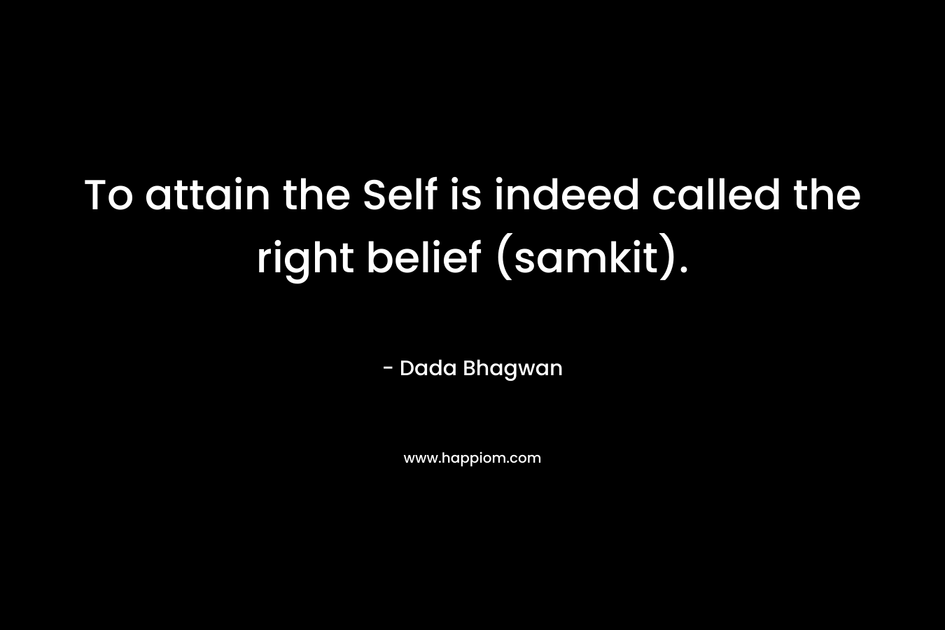 To attain the Self is indeed called the right belief (samkit).