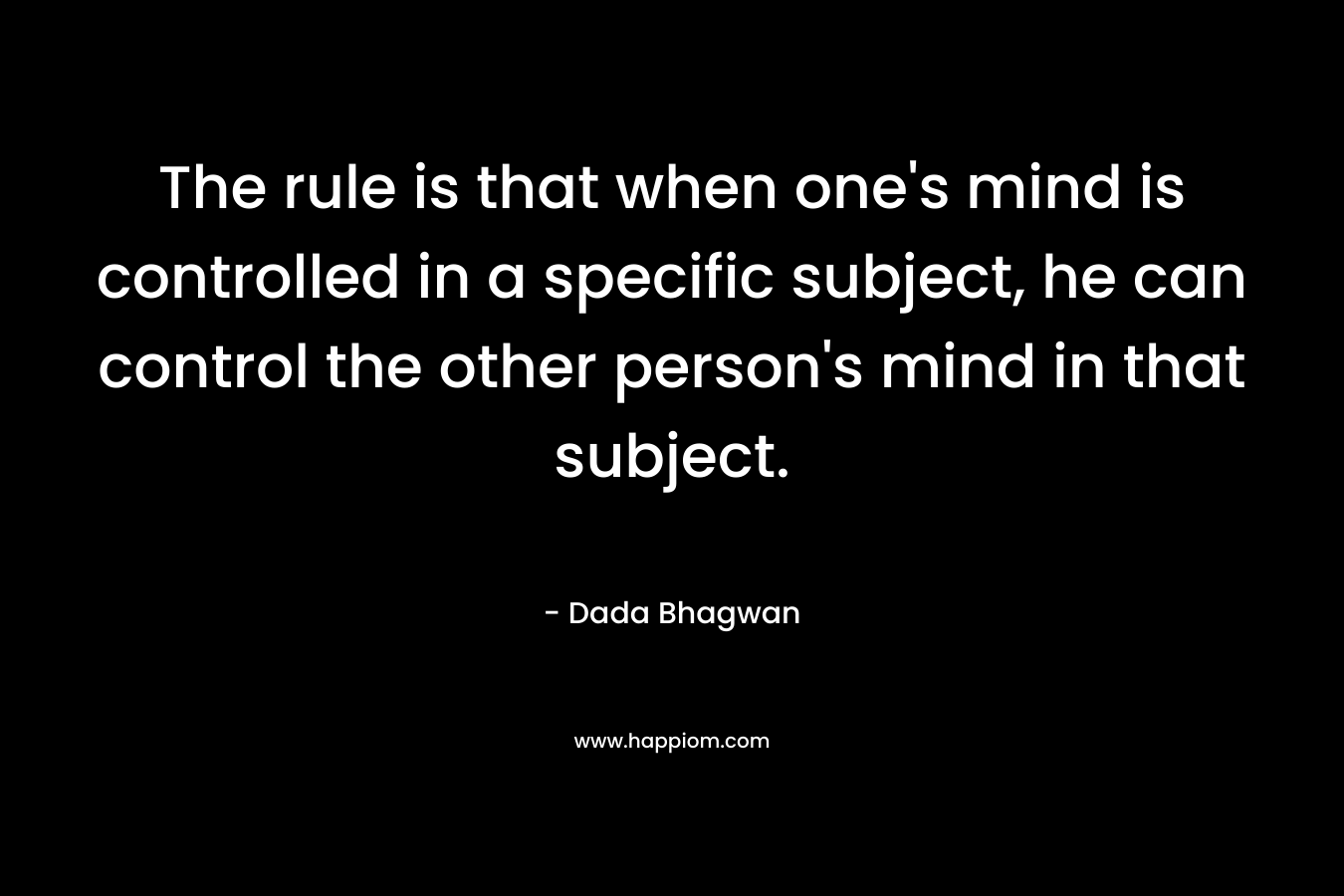 The rule is that when one's mind is controlled in a specific subject, he can control the other person's mind in that subject.