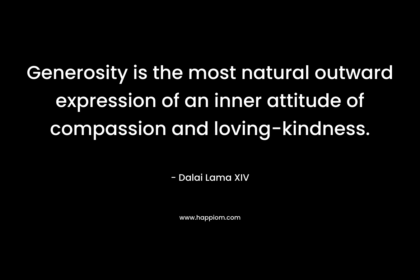 Generosity is the most natural outward expression of an inner attitude of compassion and loving-kindness.