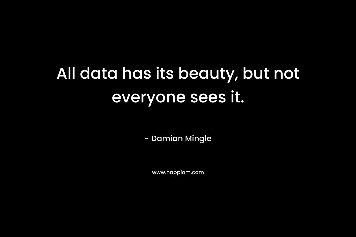 All data has its beauty, but not everyone sees it.