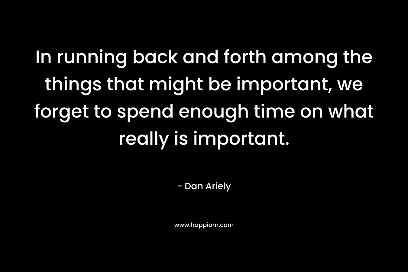 In running back and forth among the things that might be important, we forget to spend enough time on what really is important.