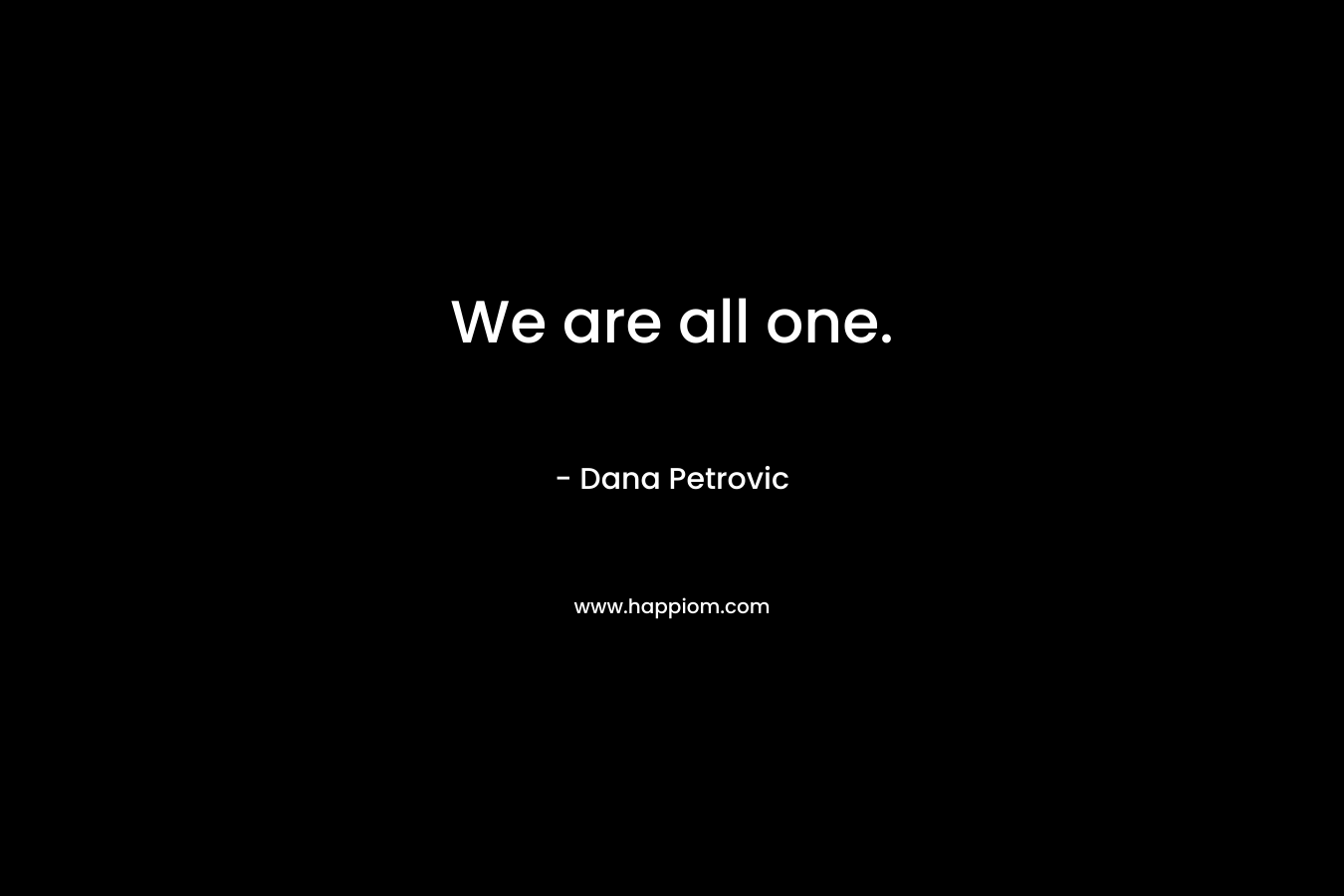We are all one.