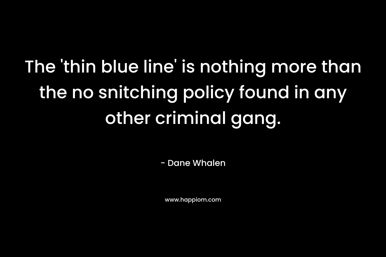 The 'thin blue line' is nothing more than the no snitching policy found in any other criminal gang.