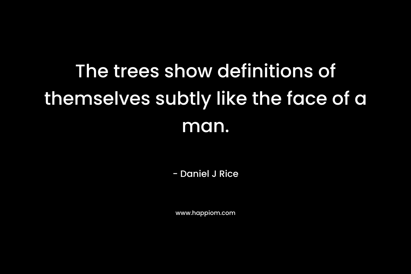 The trees show definitions of themselves subtly like the face of a man.