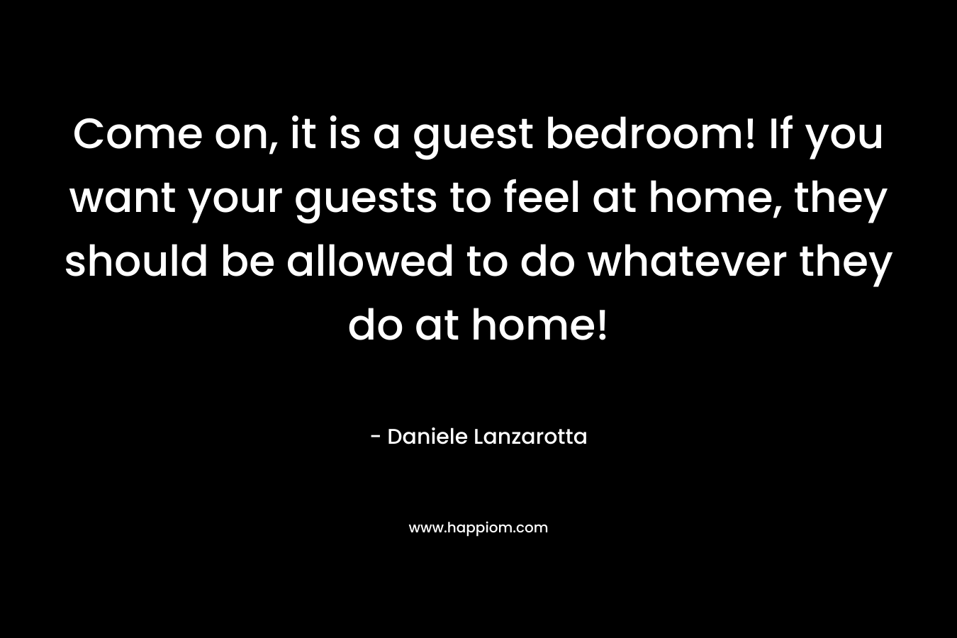 Come on, it is a guest bedroom! If you want your guests to feel at home, they should be allowed to do whatever they do at home!