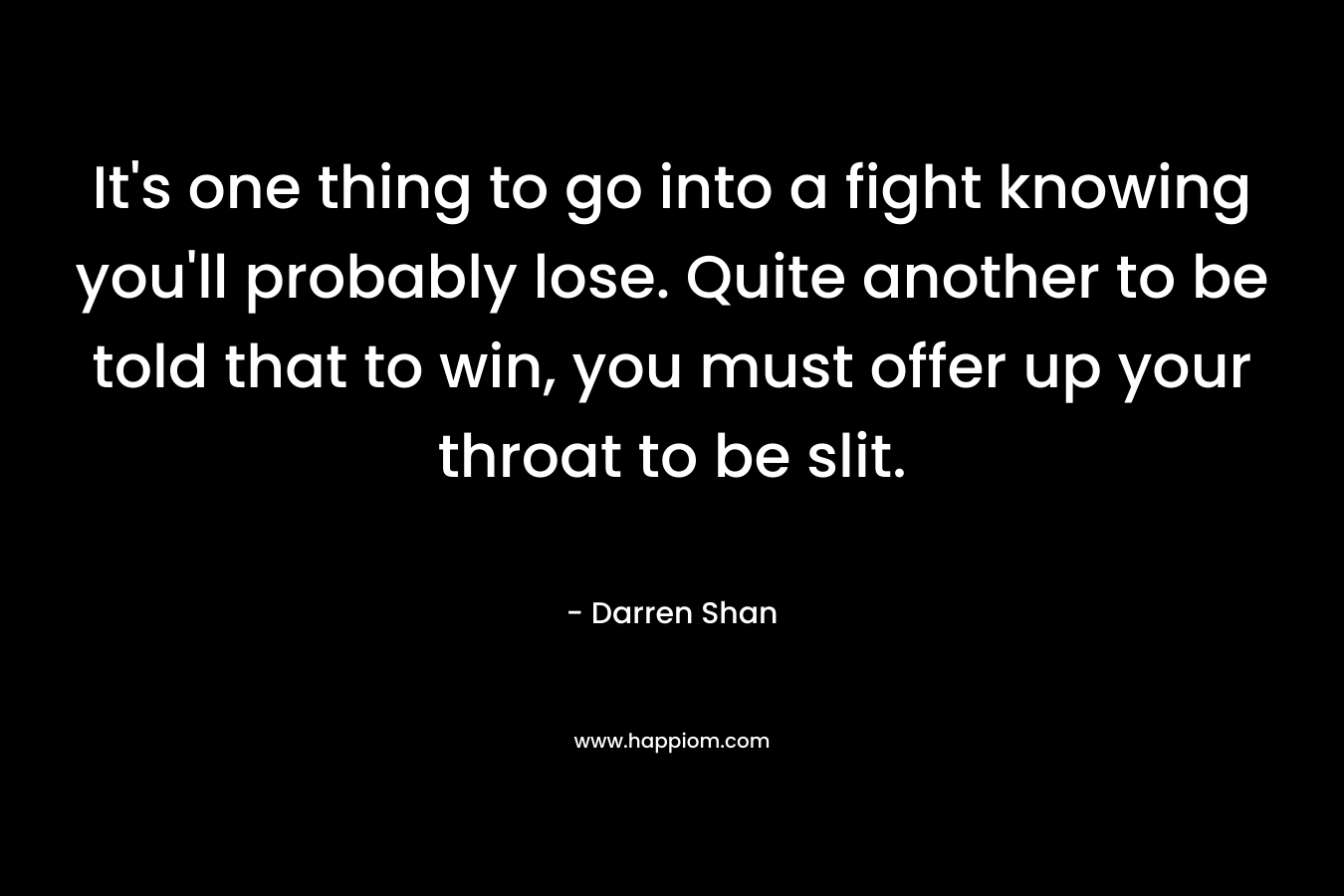 It's one thing to go into a fight knowing you'll probably lose. Quite another to be told that to win, you must offer up your throat to be slit.