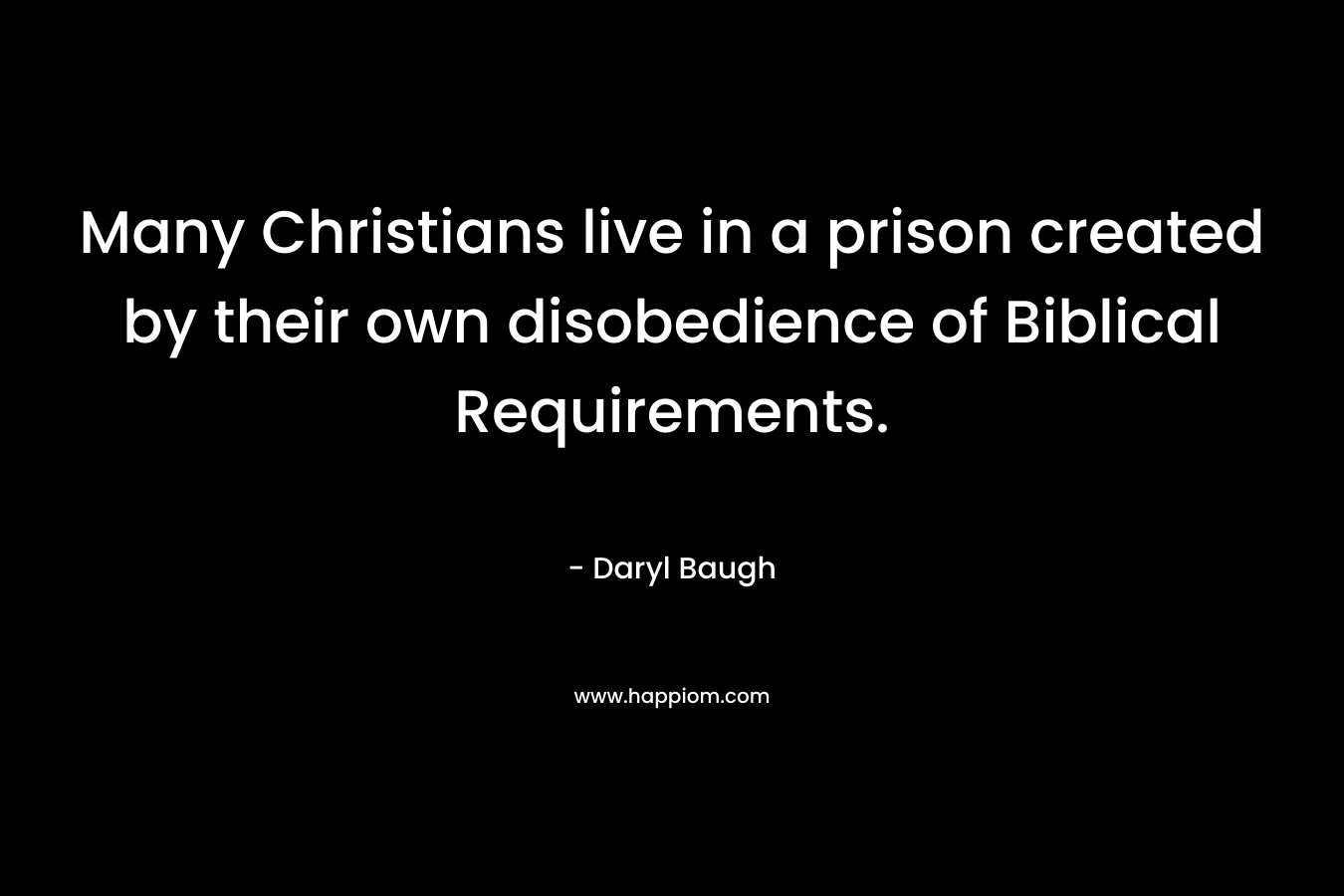 Many Christians live in a prison created by their own disobedience of Biblical Requirements.