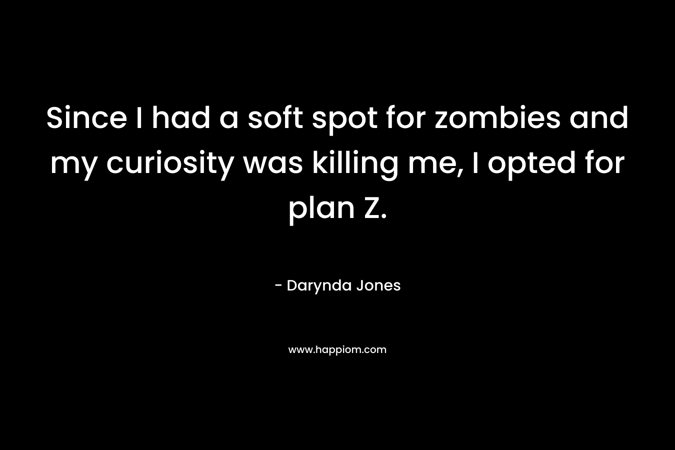 Since I had a soft spot for zombies and my curiosity was killing me, I opted for plan Z.