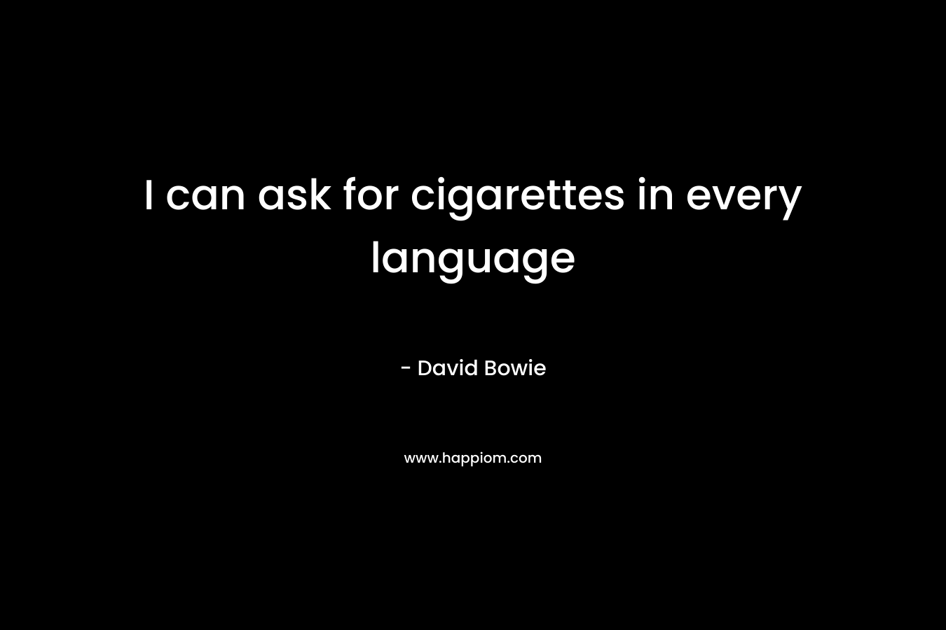 I can ask for cigarettes in every language – David Bowie