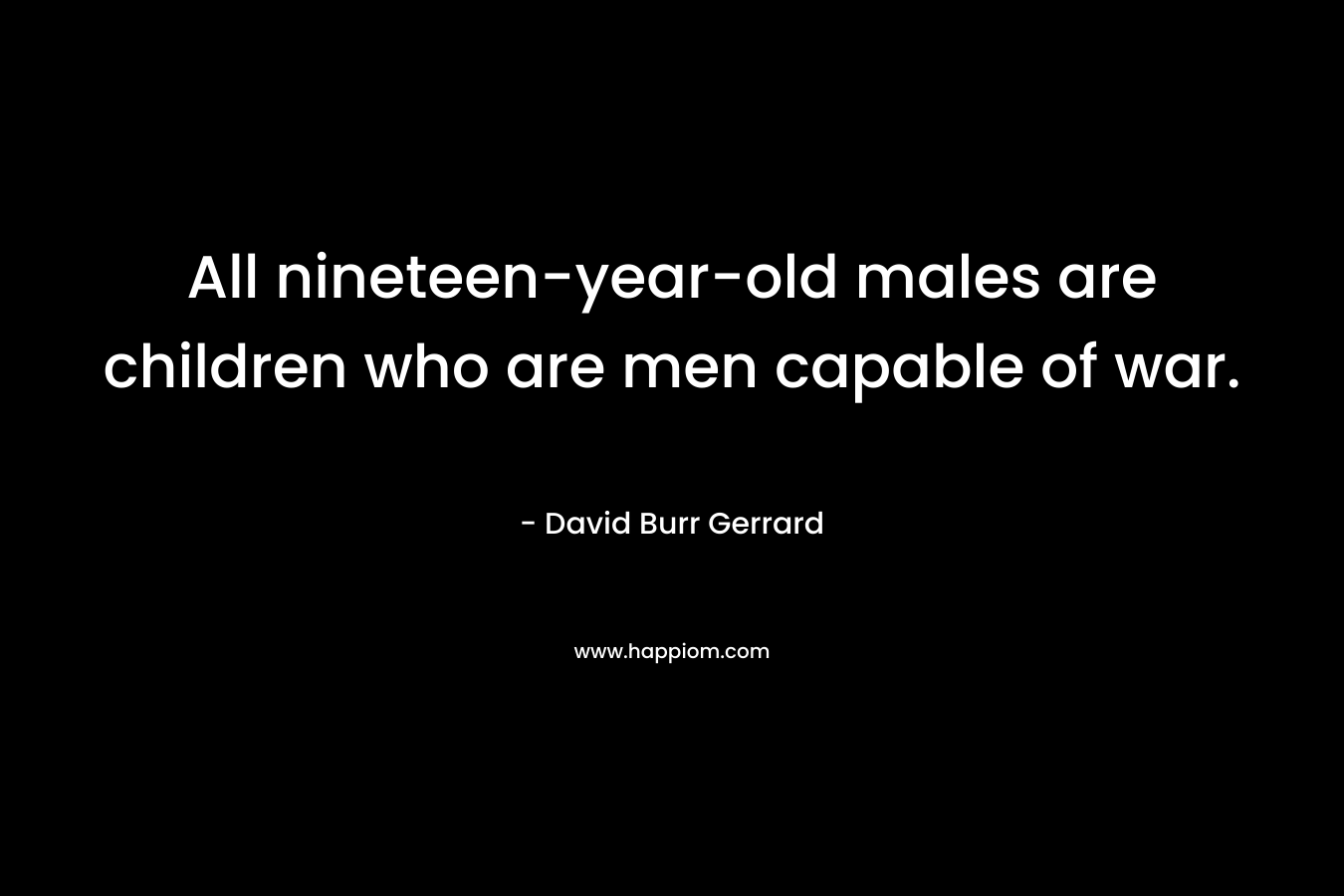 All nineteen-year-old males are children who are men capable of war.