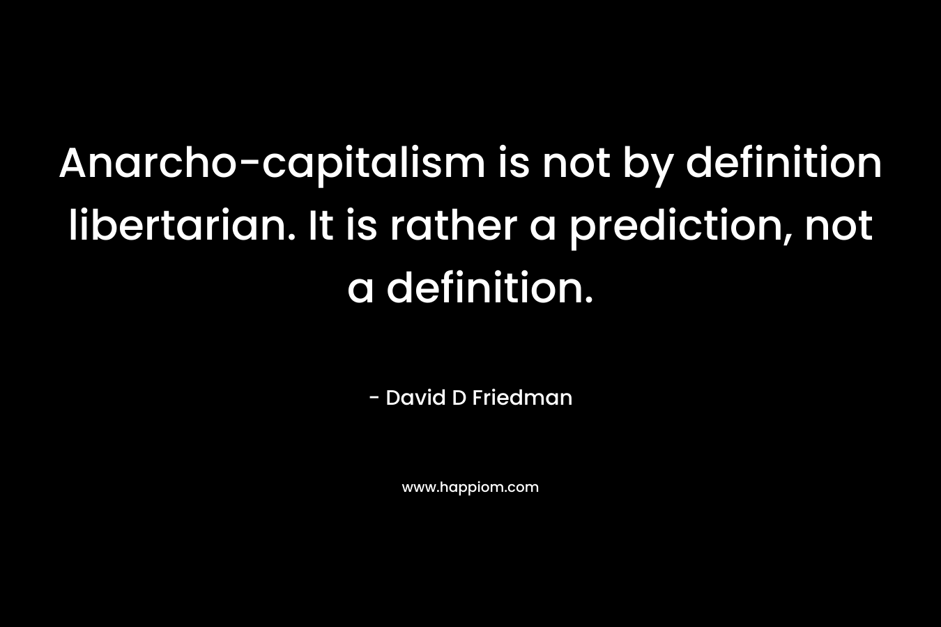 Anarcho-capitalism is not by definition libertarian. It is rather a prediction, not a definition.
