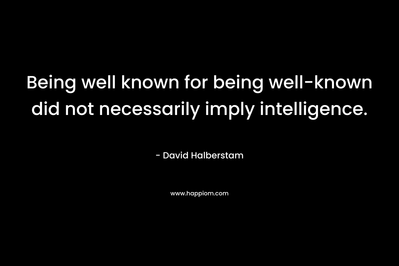 Being well known for being well-known did not necessarily imply intelligence.