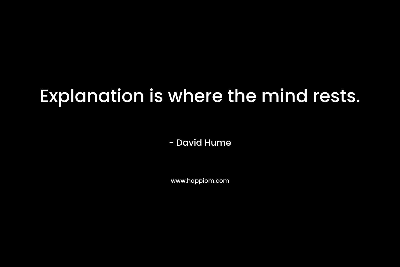 Explanation is where the mind rests.