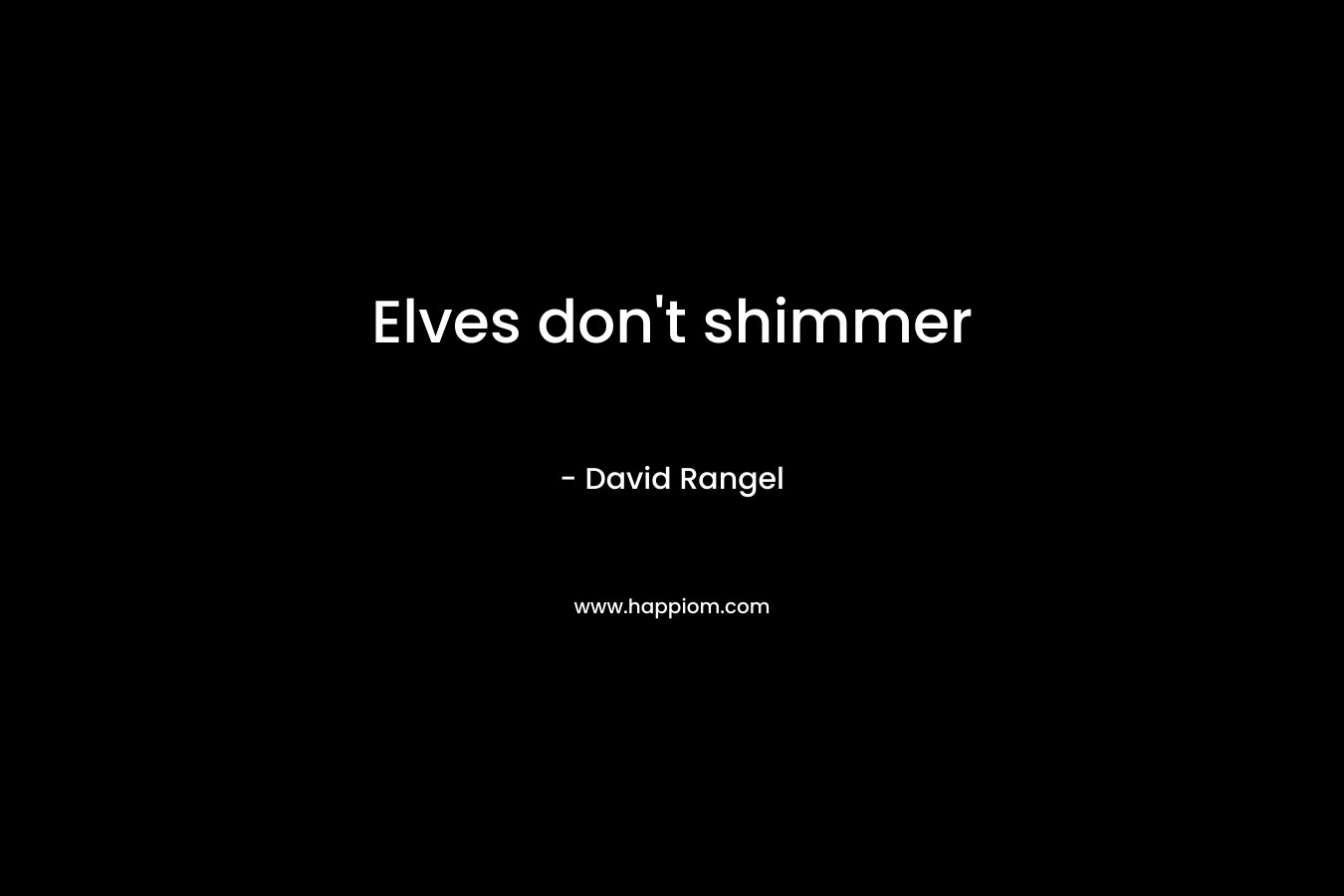 Elves don’t shimmer – David Rangel