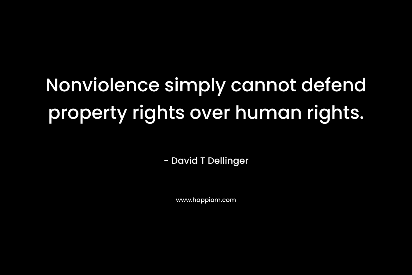 Nonviolence simply cannot defend property rights over human rights.