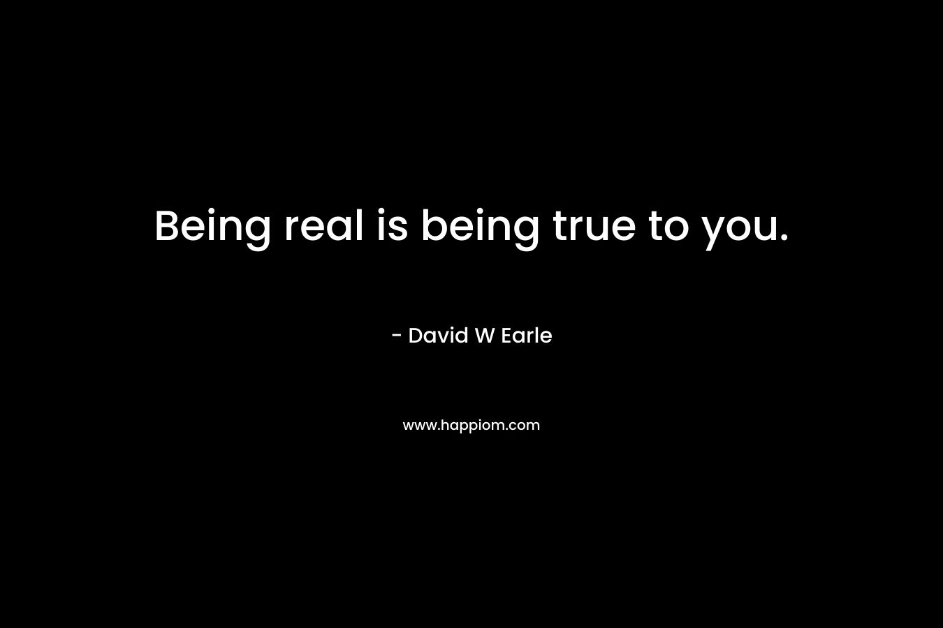 Being real is being true to you.