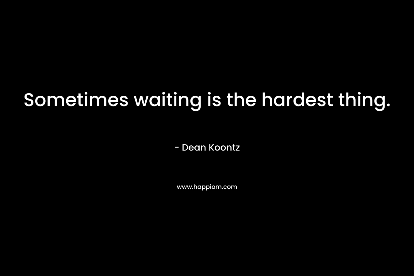 Sometimes waiting is the hardest thing.