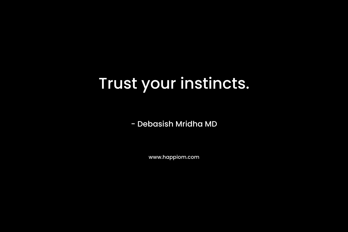 Trust your instincts.