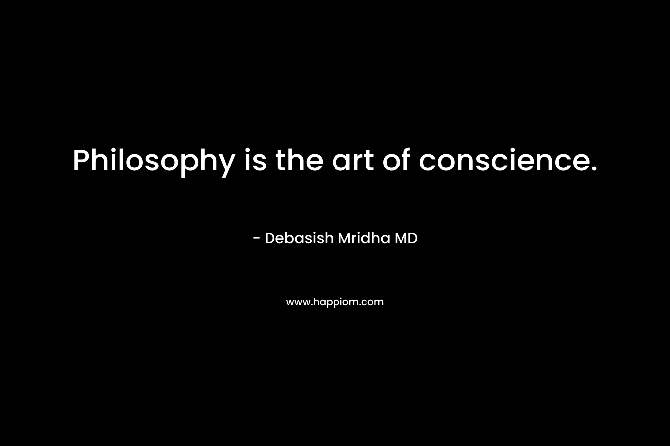Philosophy is the art of conscience.