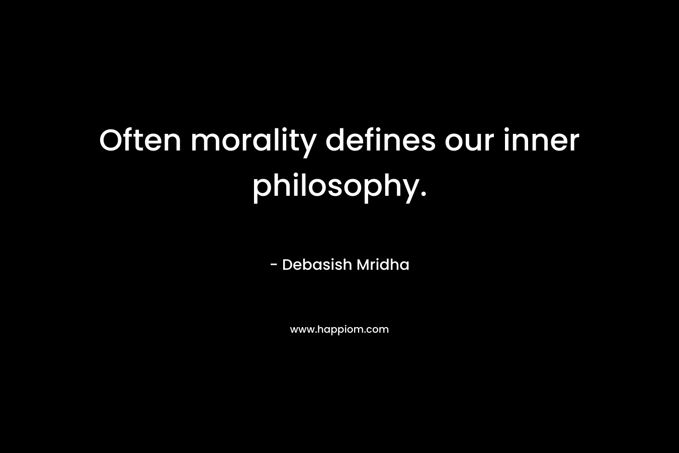 Often morality defines our inner philosophy.