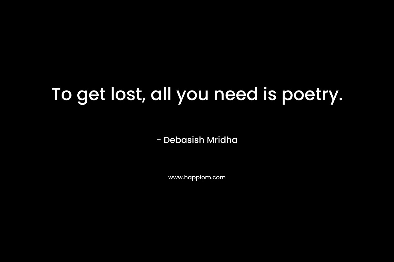 To get lost, all you need is poetry.