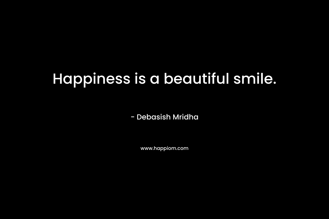 Happiness is a beautiful smile.