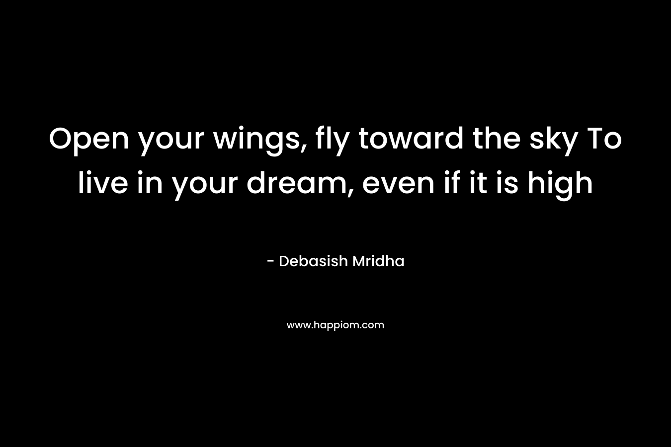 Open your wings, fly toward the sky To live in your dream, even if it is high