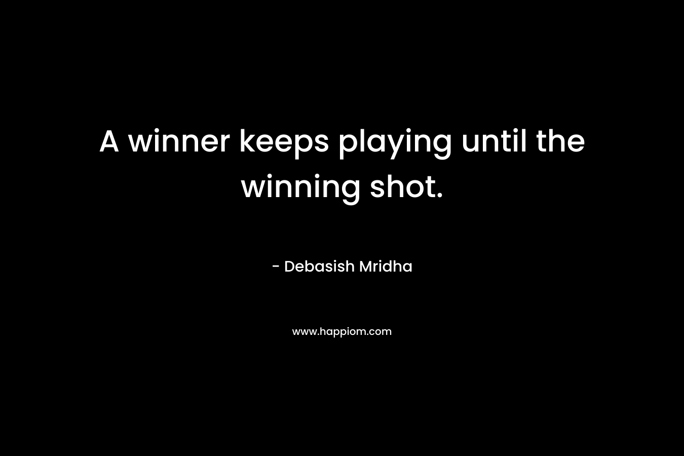 A winner keeps playing until the winning shot.