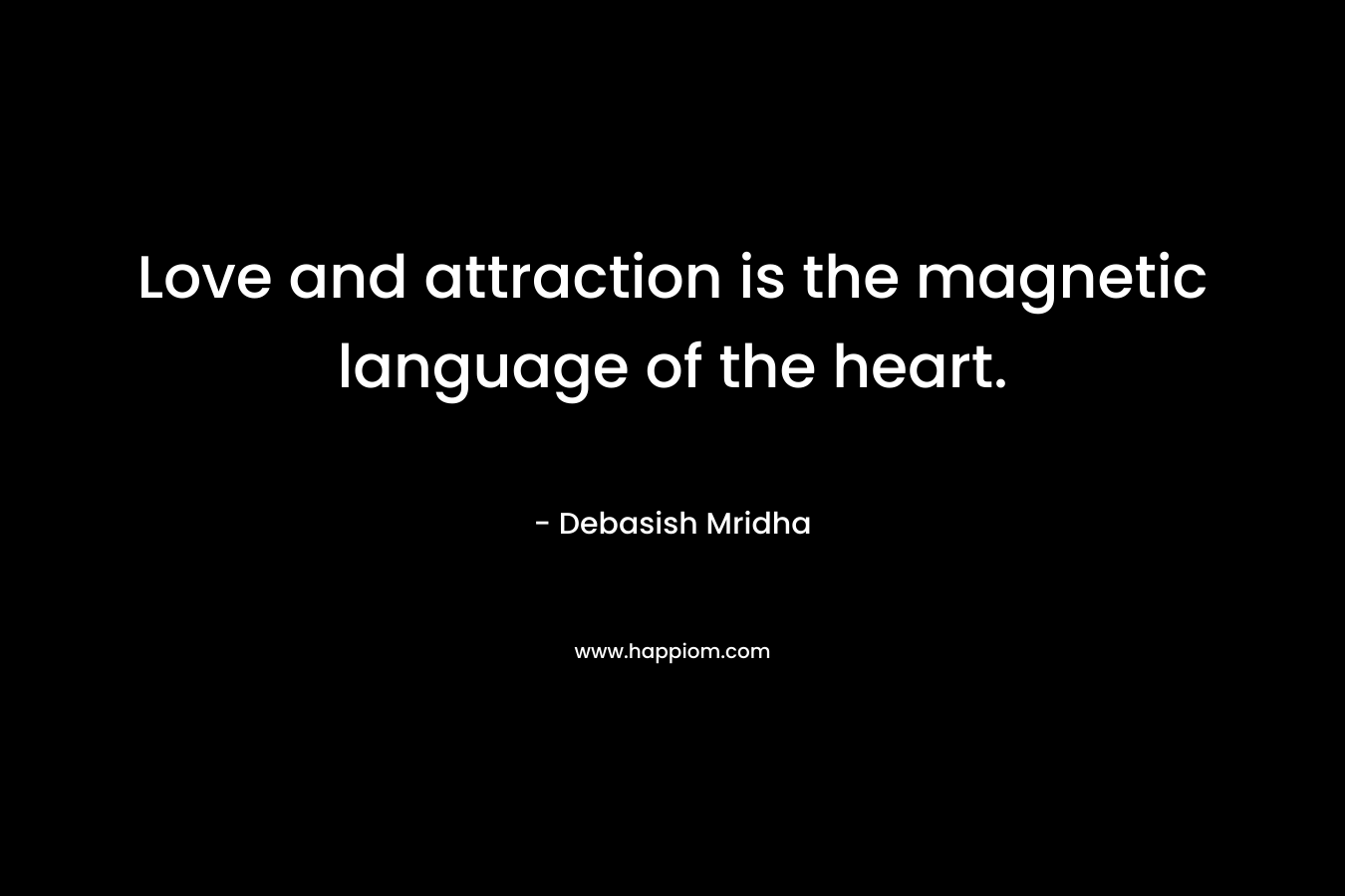 Love and attraction is the magnetic language of the heart.
