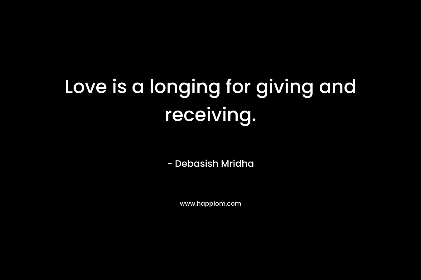 Love is a longing for giving and receiving.
