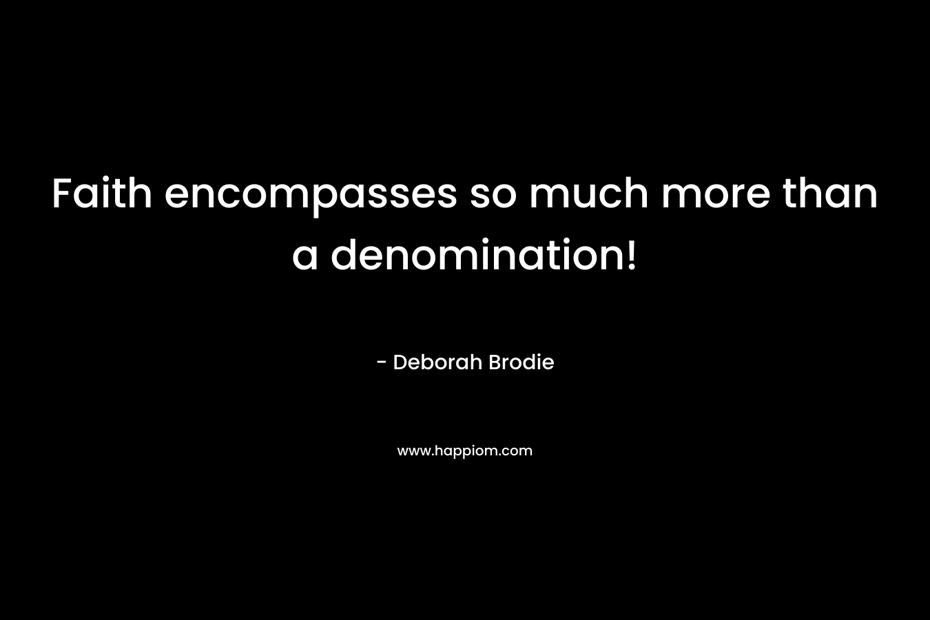 Faith encompasses so much more than a denomination!
