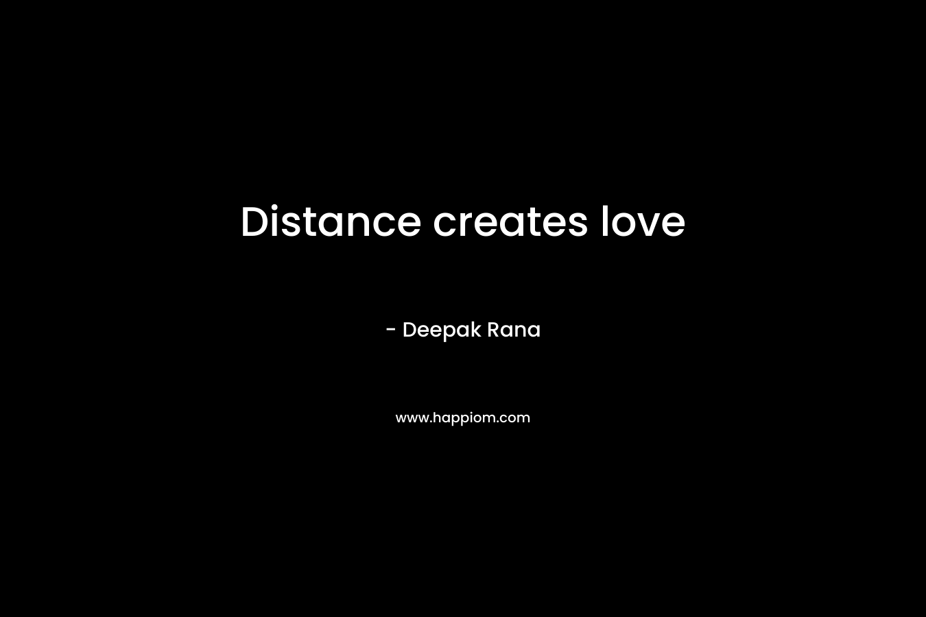 Distance creates love – Deepak Rana