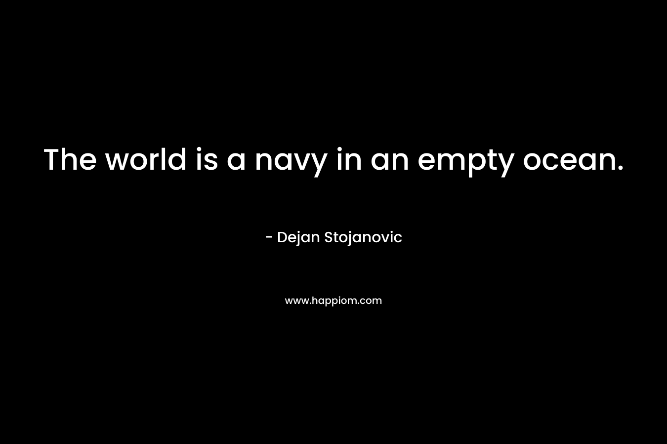 The world is a navy in an empty ocean.
