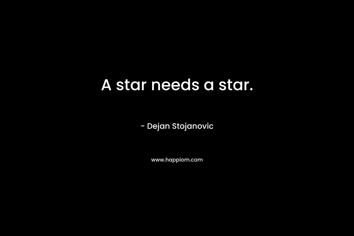 A star needs a star.