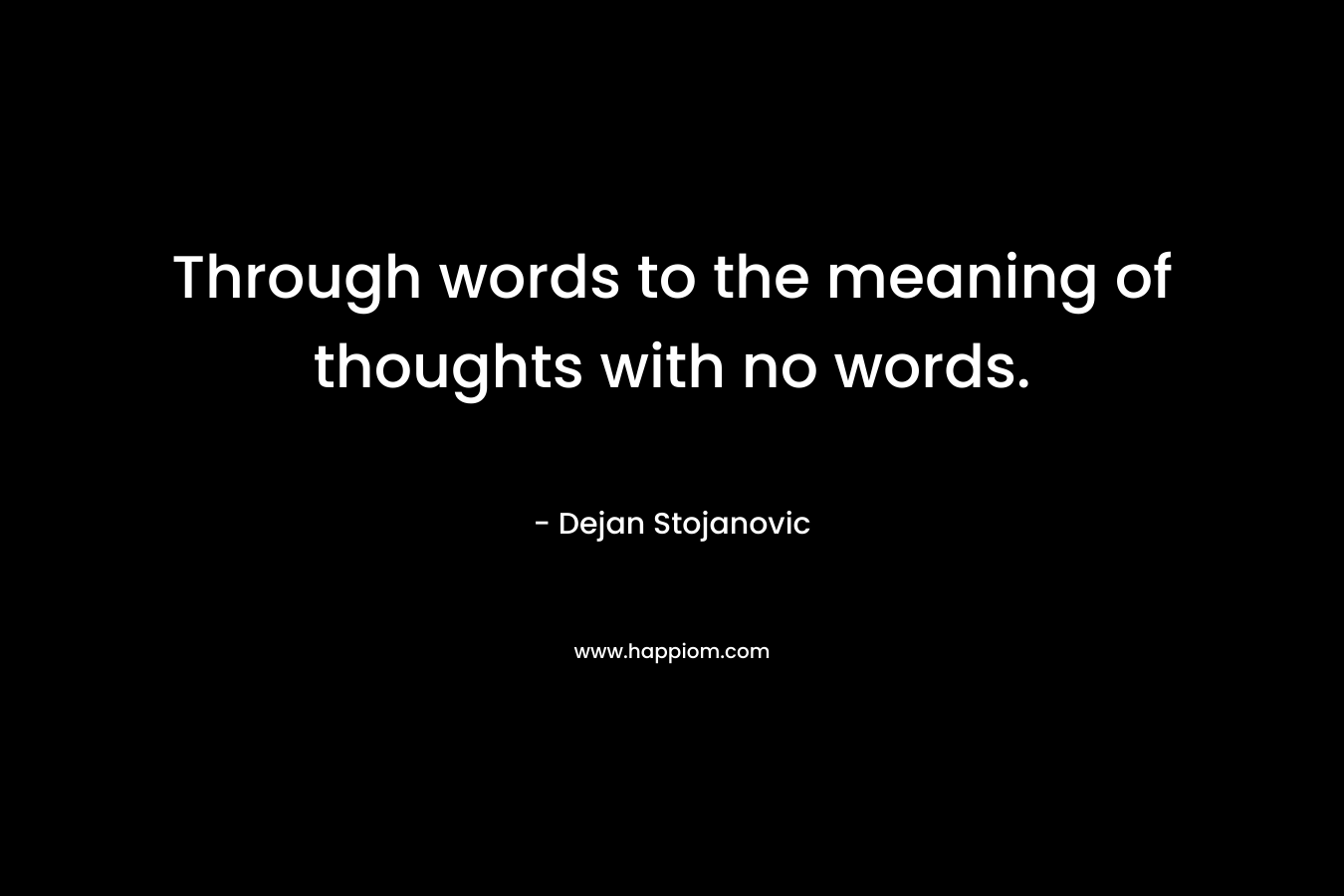 Through words to the meaning of thoughts with no words.