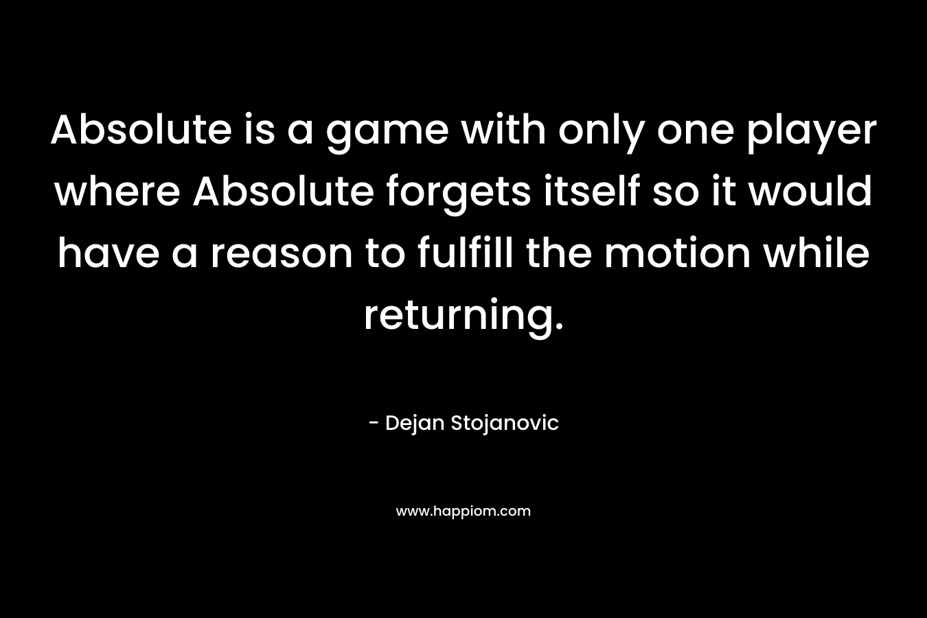 Absolute is a game with only one player where Absolute forgets itself so it would have a reason to fulfill the motion while returning.