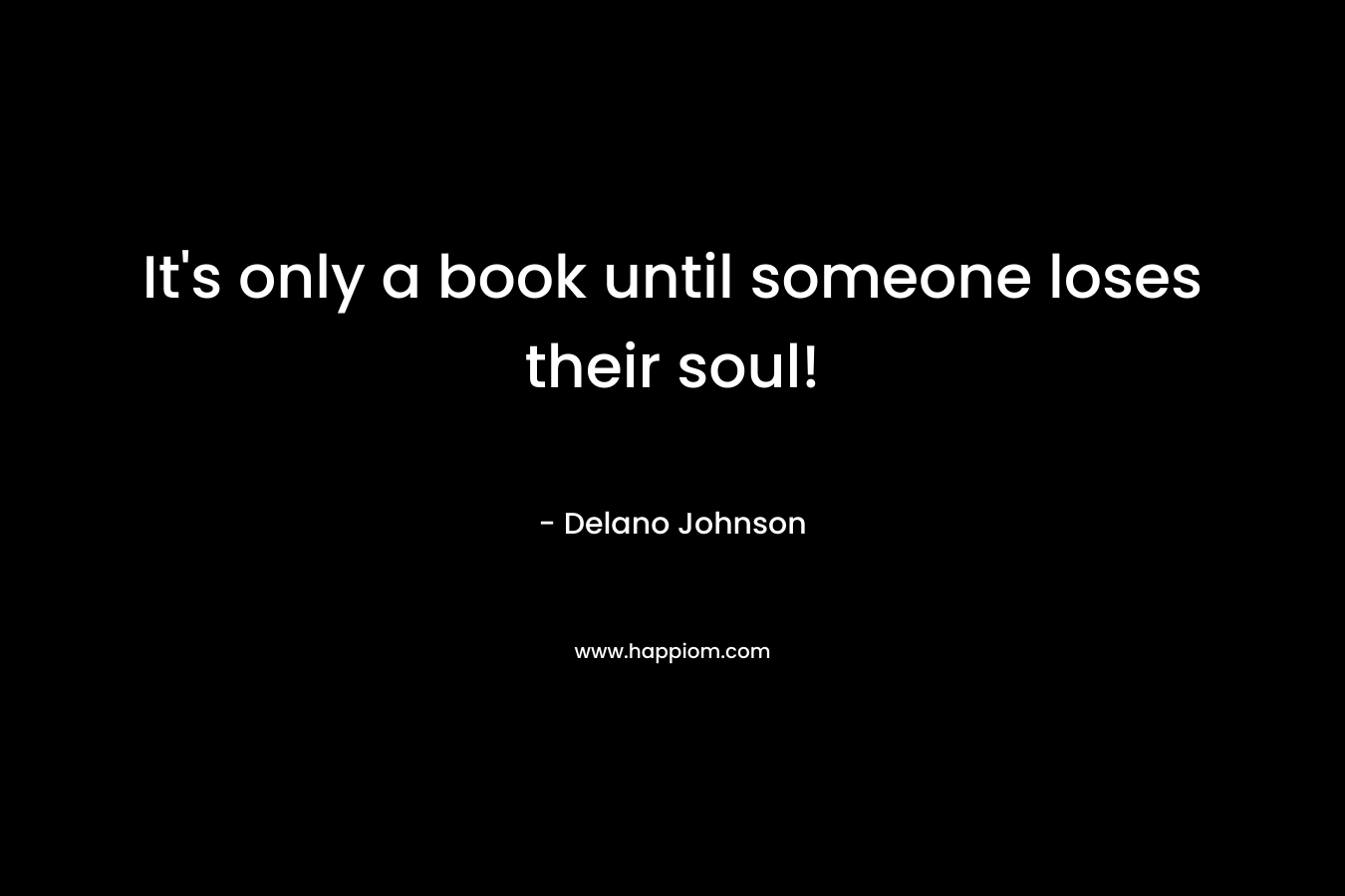 It's only a book until someone loses their soul!