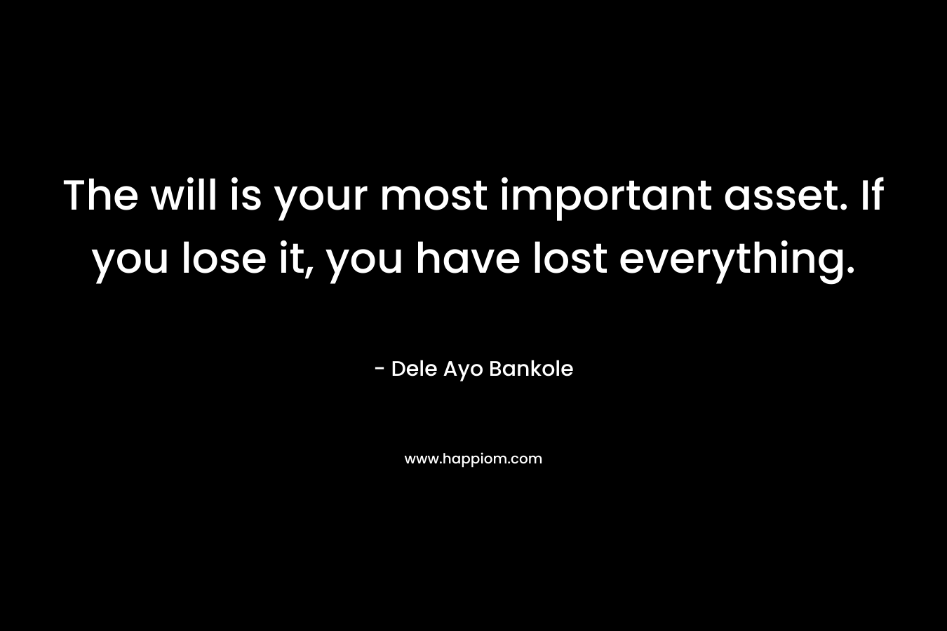 The will is your most important asset. If you lose it, you have lost everything.