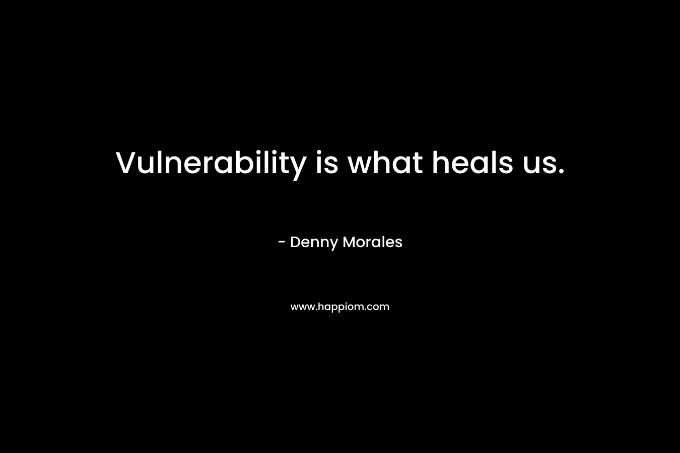 Vulnerability is what heals us.