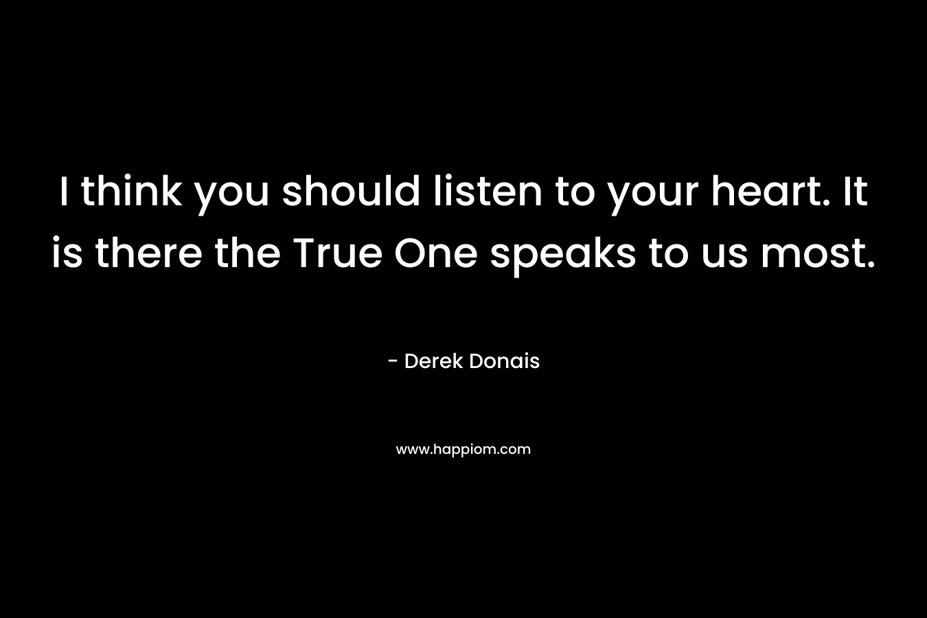 I think you should listen to your heart. It is there the True One speaks to us most.