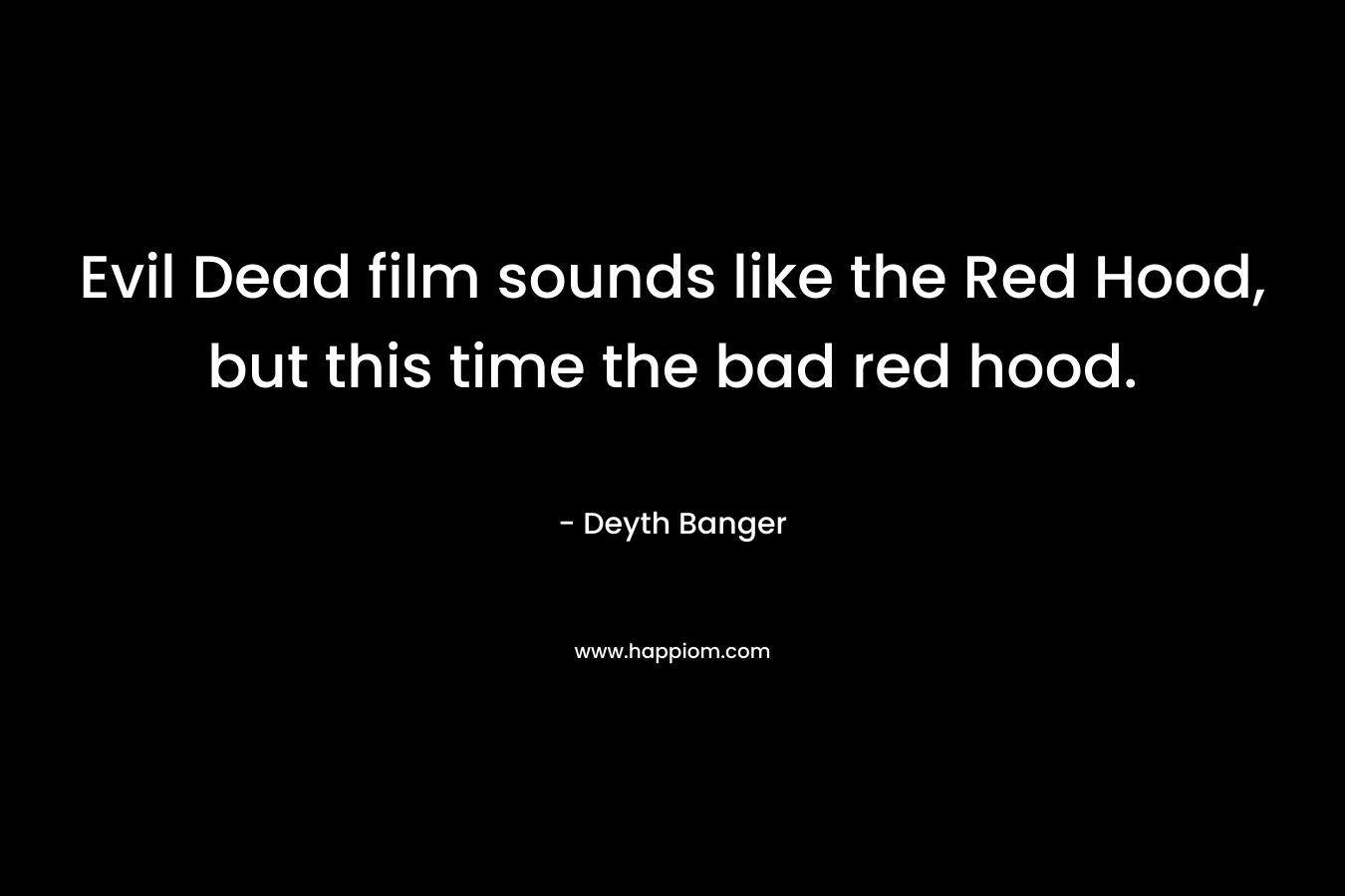 Evil Dead film sounds like the Red Hood, but this time the bad red hood.