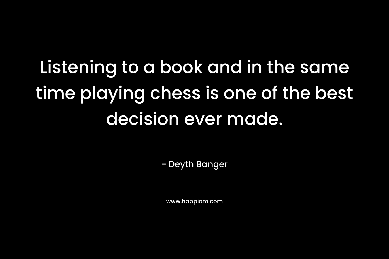 Listening to a book and in the same time playing chess is one of the best decision ever made.